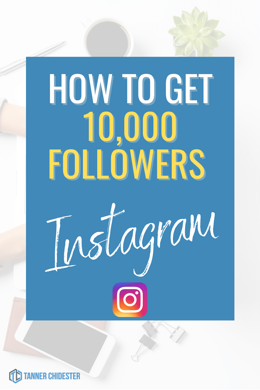 How to Get 10,000 Followers on Instagram - Tanner Chidester - Official ...